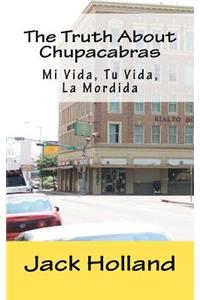 The Truth About Chupacabras - Mi Vida, Tu Vida, La Mordida
