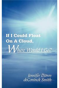 If I Could Float On A Cloud, Where Would I Go?