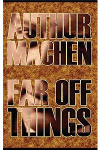 Far Off Things by Arthur Machen, History, Biography & Autobiography, Literary