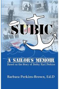 Subic: A Sailor's Memoir: Based on the Story of Bobby Earl Perkins
