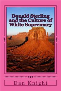 Donald Sterling and the Culture of White Supremacy: You Do Not Want to Know the Truth