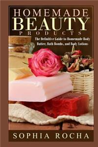 Homemade Beauty Products: The Definitive Guide to Homemade Body Butter, Bath Bombs, and Body Lotions