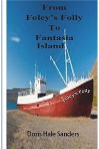 From Foley's Folly to Fantasia's Island