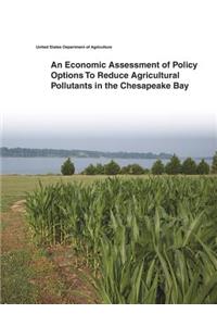 Economic Assessment of Policy Options To Reduce Agricultural Pollutants in the Chesapeake Bay