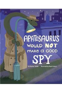 Apatosaurus Would Not Make a Good Spy