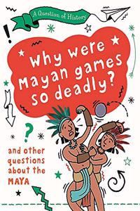 Why were Mayan games so deadly? And other questions about the Maya (A Question of History)