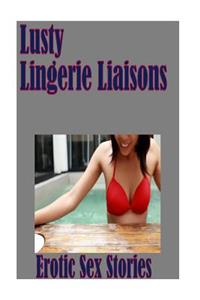 Lusty Lingerie Liaisons Erotic Sex Stories