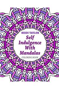 Self Indulgence with Mandalas: Coloring Book