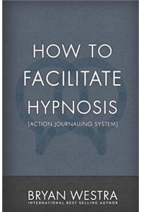 How To Facilitate Hypnosis [Action Journalling System]