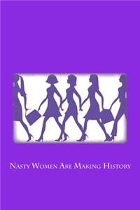 Nasty Women Are Making History