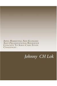 Apply Marketing And Economy And Organizational Behaviour Concepts To Solv