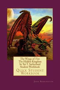 The Wings of Fire the Hidden Kingdom by Tui T. Sutherland Student Workbook