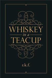 Whiskey in a Teacup