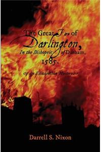 The Great Fire of Darlington in the Bishopric of Durham, 1585