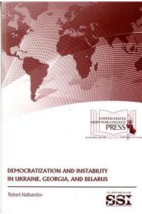 Democratization and Instability in Ukraine, Georgia, and Belarus