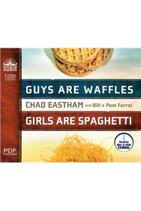 Guys Are Waffles, Girls Are Spaghetti