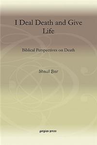 I Deal Death and Give Life