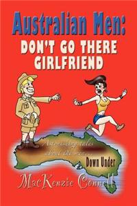 Australian Men: Don't Go There, Girlfriend