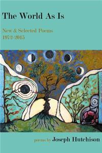 The World as Is: New & Selected Poems, 1972-2015