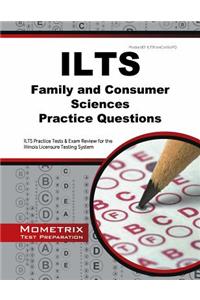 Ilts Family and Consumer Sciences Practice Questions: Ilts Practice Tests and Exam Review for the Illinois Licensure Testing System