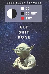 2020 Daily Planner For Work - Best Gift To Get Shit Done - Funny Yoda Quote Appointment Book - Day Planning Agenda Notebook - Great Present For Student or Job