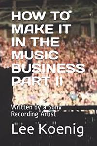 How to Make It in the Music Business Part II