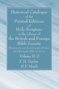 Historical Catalogue of the Printed Editions of Holy Scripture in the Library of the British and Foreign Bible Society, Volume II, 3