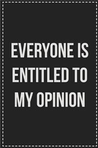 Everyone Is Entitled to My Opinion