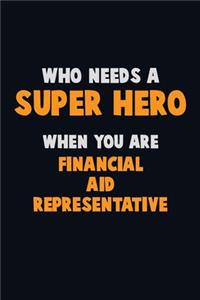Who Need A SUPER HERO, When You Are Financial Aid Representative