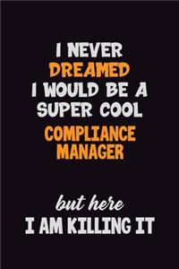 I Never Dreamed I would Be A Super Cool Compliance Manager But Here I Am Killing It