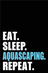 Eat Sleep Aquascaping Repeat
