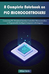 A Complete Notebook on PIC Microcontrollers