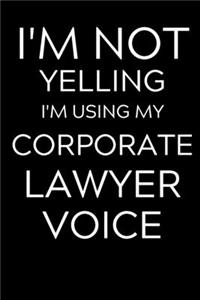 I'm Not Yelling I'm Using My Corporate Lawyer Voice