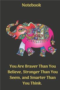 Notebook: You Are Braver Than You Believe, Stronger Than You Seem, and Smarter Than You Think.: 6" x 9" 120 pages, Elephant journal, Elephant Notebook, Ruled,