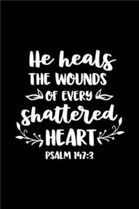 He heals the wounds of every shattered Heart