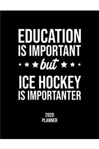 Education Is Important But Ice Hockey Is Importanter 2020 Planner