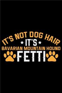 It's Not Dog Hair It's Bavarian Mountain Hound Fetti