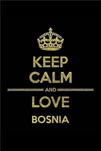 KEEP CALM AND LOVE BOSNIA Notebook