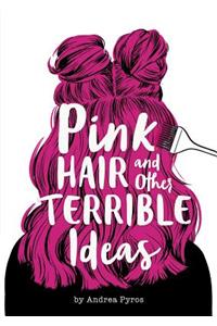 Pink Hair and Other Terrible Ideas