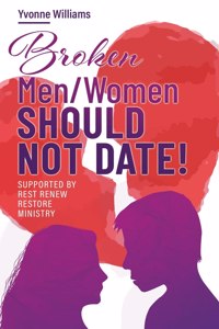 Broken Men/Women Should Not Date!