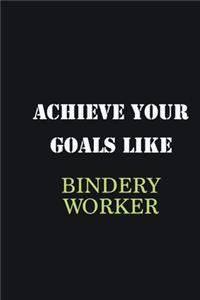 Achieve Your Goals Like Bindery Worker
