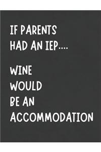 If Parents Had An IEP Wine Would Be An Accommodation