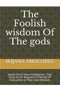 Foolish wisdom Of The gods