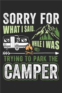 Sorry For What I Said. While I was trying to park the camper