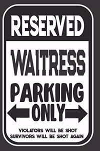 Reserved Waitress Parking Only. Violators Will Be Shot. Survivors Will Be Shot Again
