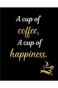 A cup of coffee, A cup of happiness.