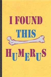 I Found This Humerus