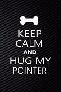 Keep Calm And Hug My Pointer