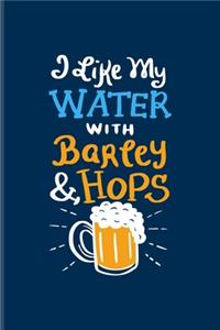 I Like My Water With Barley & Hops