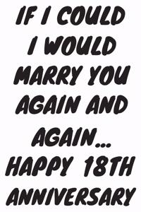 If I Could I Would Marry You Again And Again... Happy 18th Anniversary